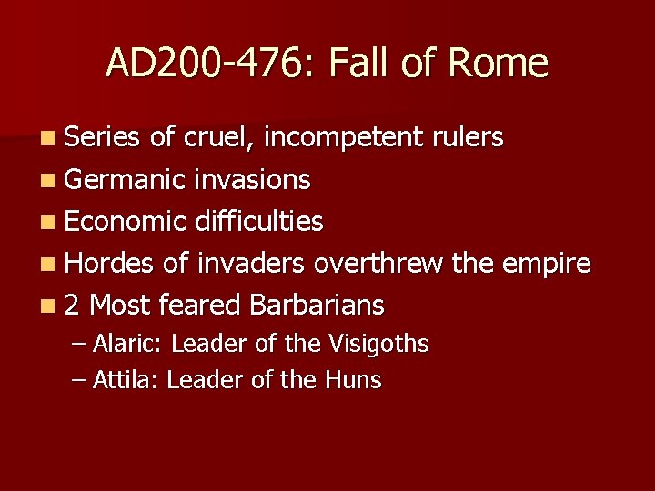 AD 200 -476: Fall of Rome n Series of cruel, incompetent rulers n Germanic