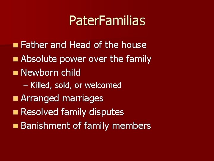Pater. Familias n Father and Head of the house n Absolute power over the