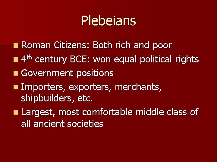 Plebeians n Roman Citizens: Both rich and poor n 4 th century BCE: won
