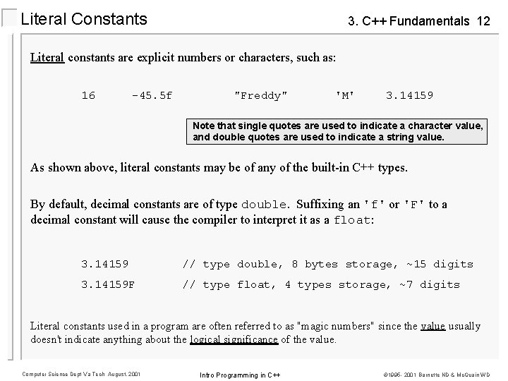 Literal Constants 3. C++ Fundamentals 12 Literal constants are explicit numbers or characters, such