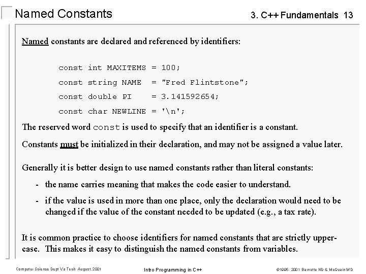 Named Constants 3. C++ Fundamentals 13 Named constants are declared and referenced by identifiers: