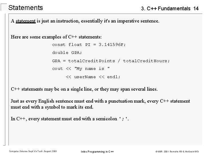 Statements 3. C++ Fundamentals 14 A statement is just an instruction, essentially it's an