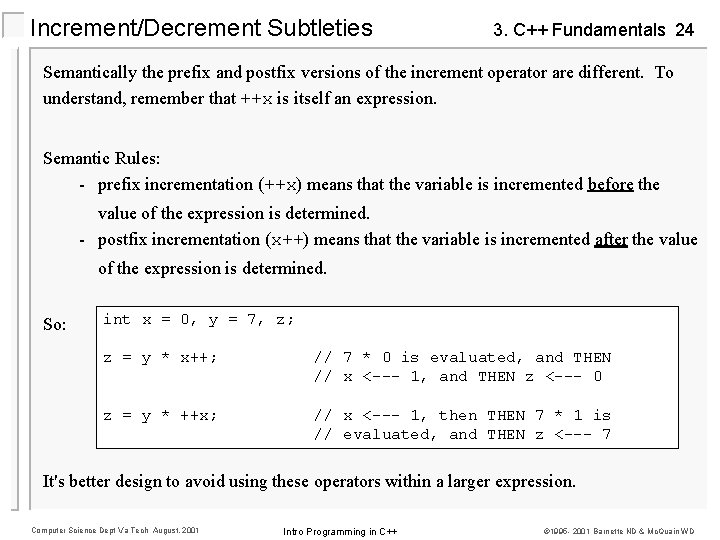 Increment/Decrement Subtleties 3. C++ Fundamentals 24 Semantically the prefix and postfix versions of the