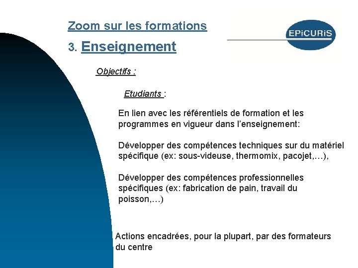 Zoom sur les formations 3. Enseignement Objectifs : Etudiants : En lien avec les