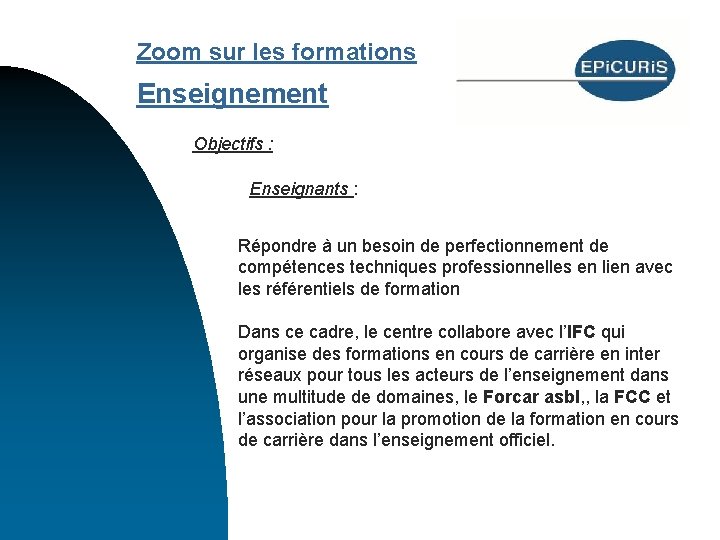 Zoom sur les formations Enseignement Objectifs : Enseignants : Répondre à un besoin de