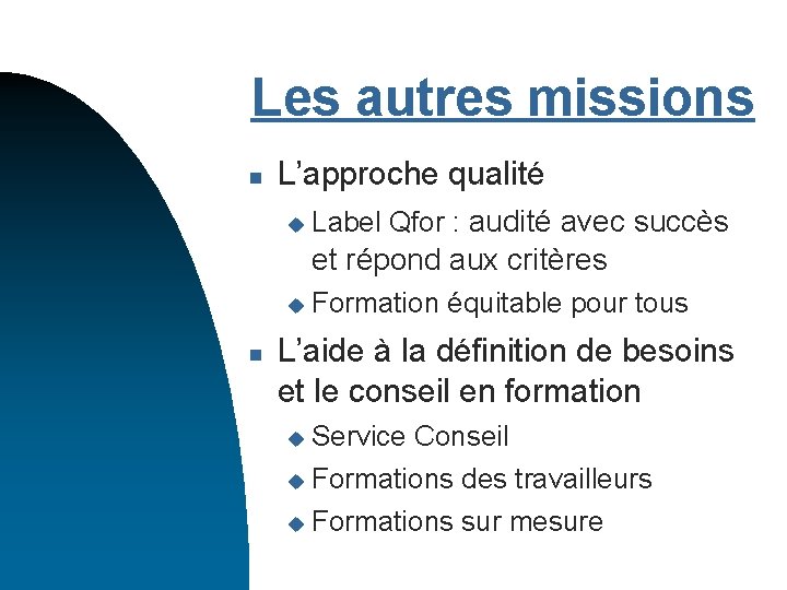 Les autres missions n L’approche qualité u Label Qfor : audité avec succès et