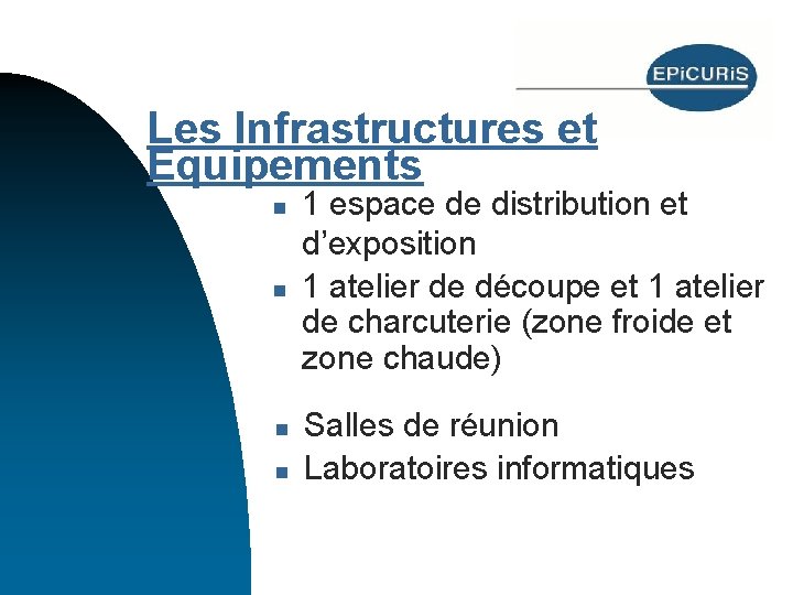 Les Infrastructures et Equipements n n 1 espace de distribution et d’exposition 1 atelier