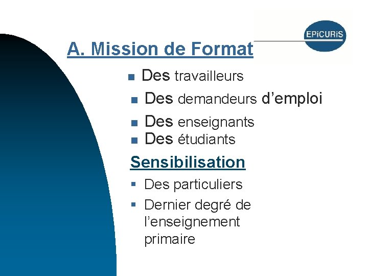 A. Mission de Formation Des travailleurs n Des demandeurs d’emploi n Des enseignants n