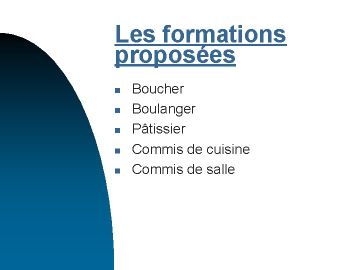 Les formations proposées n n n Boucher Boulanger Pâtissier Commis de cuisine Commis de