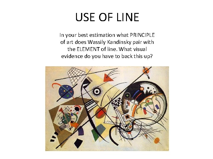 USE OF LINE In your best estimation what PRINCIPLE of art does Wassily Kandinsky