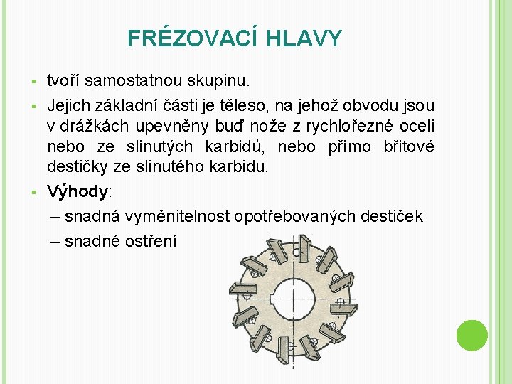 FRÉZOVACÍ HLAVY § § § tvoří samostatnou skupinu. Jejich základní části je těleso, na