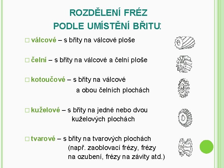 ROZDĚLENÍ FRÉZ PODLE UMÍSTĚNÍ BŘITU: � válcové � čelní – s břity na válcové