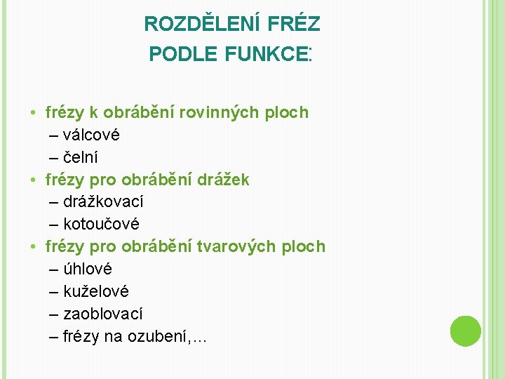 ROZDĚLENÍ FRÉZ PODLE FUNKCE: • frézy k obrábění rovinných ploch – válcové – čelní