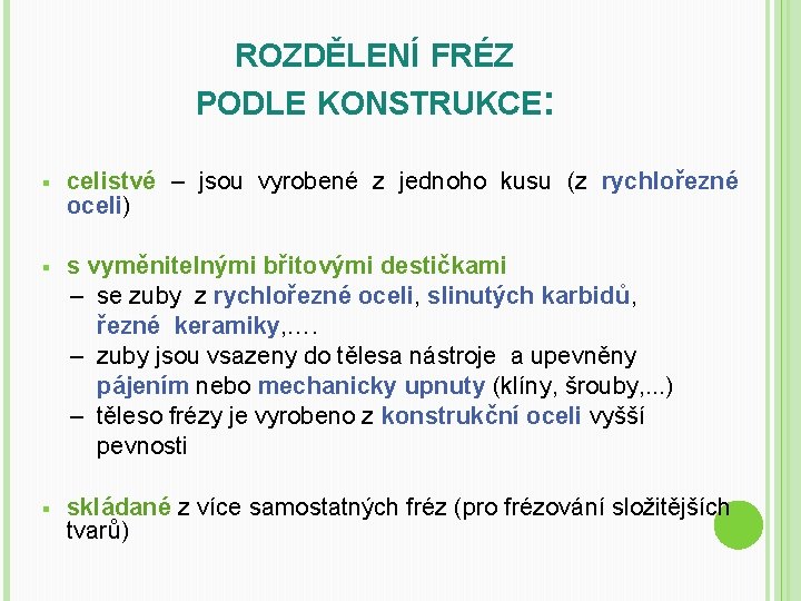 ROZDĚLENÍ FRÉZ PODLE KONSTRUKCE: § celistvé – jsou vyrobené z jednoho kusu (z rychlořezné