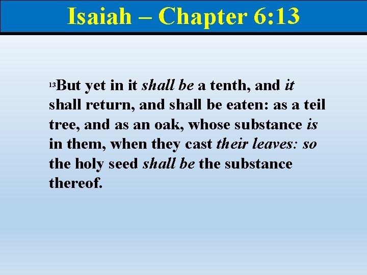 Isaiah – Chapter 6: 13 But yet in it shall be a tenth, and