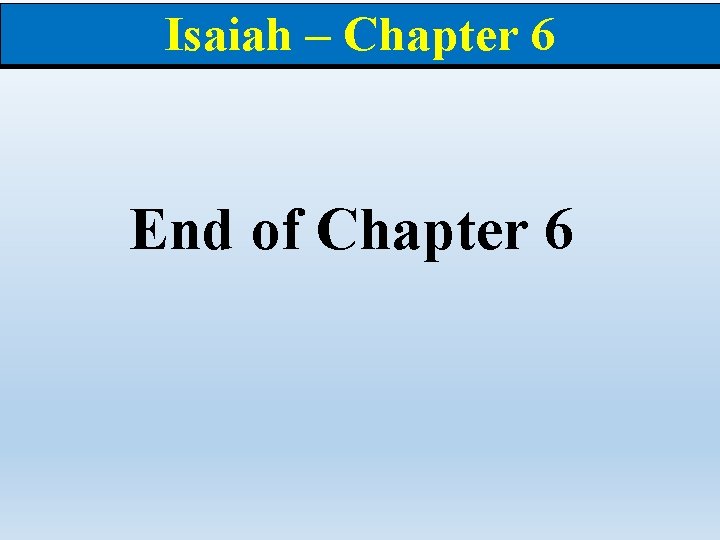 Isaiah – Chapter 6 End of Chapter 6 