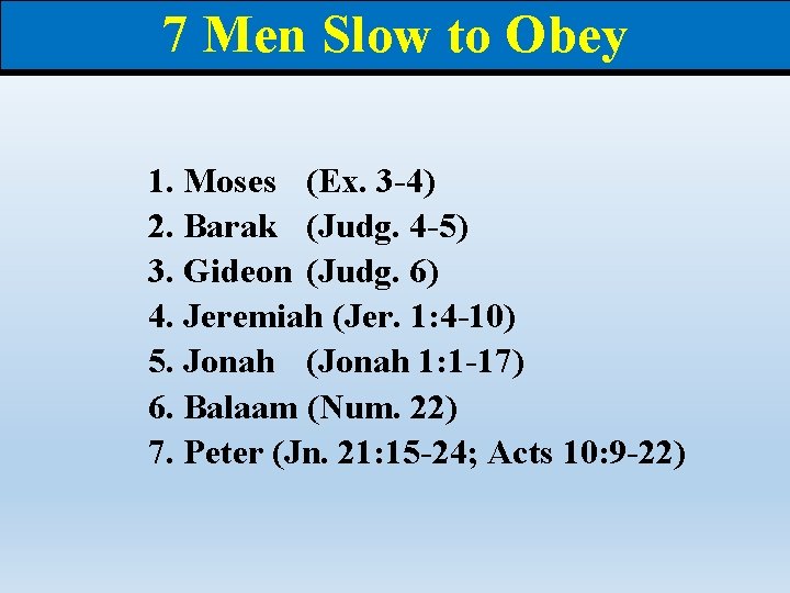 7 Men Slow to Obey 1. Moses (Ex. 3 -4) 2. Barak (Judg. 4