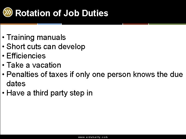 Rotation of Job Duties • Training manuals • Short cuts can develop • Efficiencies