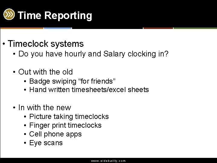 Time Reporting • Timeclock systems • Do you have hourly and Salary clocking in?