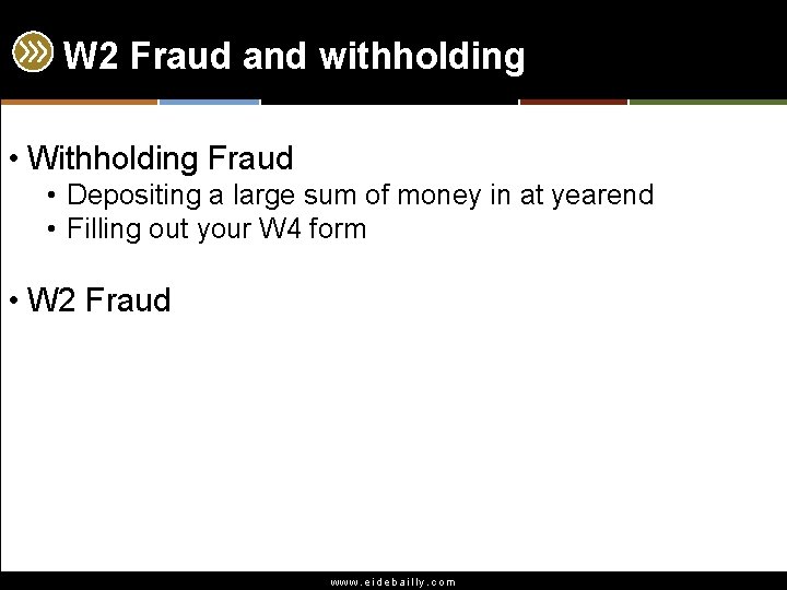 W 2 Fraud and withholding • Withholding Fraud • Depositing a large sum of