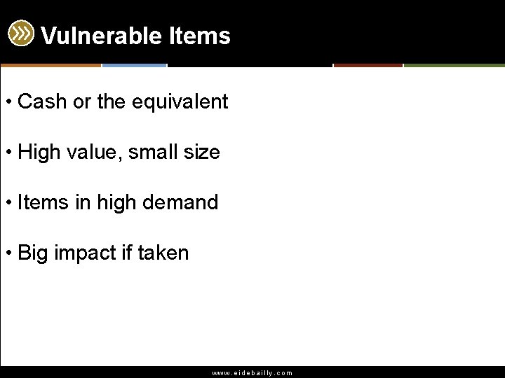 Vulnerable Items • Cash or the equivalent • High value, small size • Items