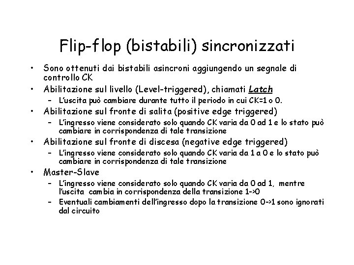 Flip-flop (bistabili) sincronizzati • • Sono ottenuti dai bistabili asincroni aggiungendo un segnale di