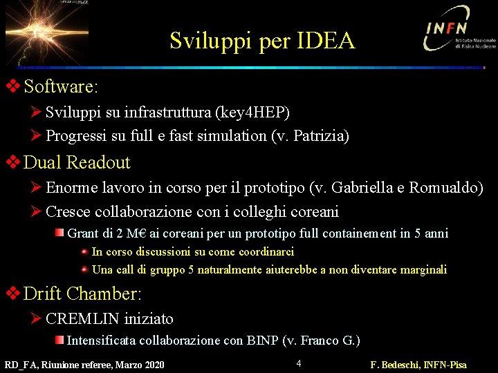 Sviluppi per IDEA v Software: Ø Sviluppi su infrastruttura (key 4 HEP) Ø Progressi