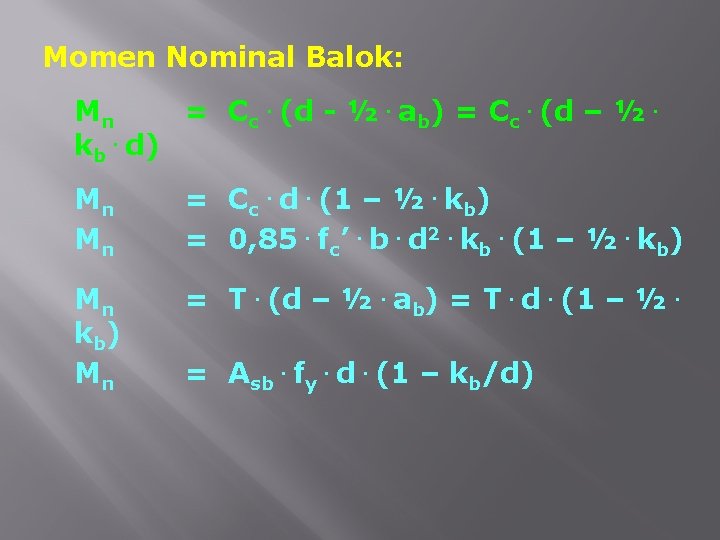 Momen Nominal Balok: Mn = Cc. (d - ½. ab) = Cc. (d –