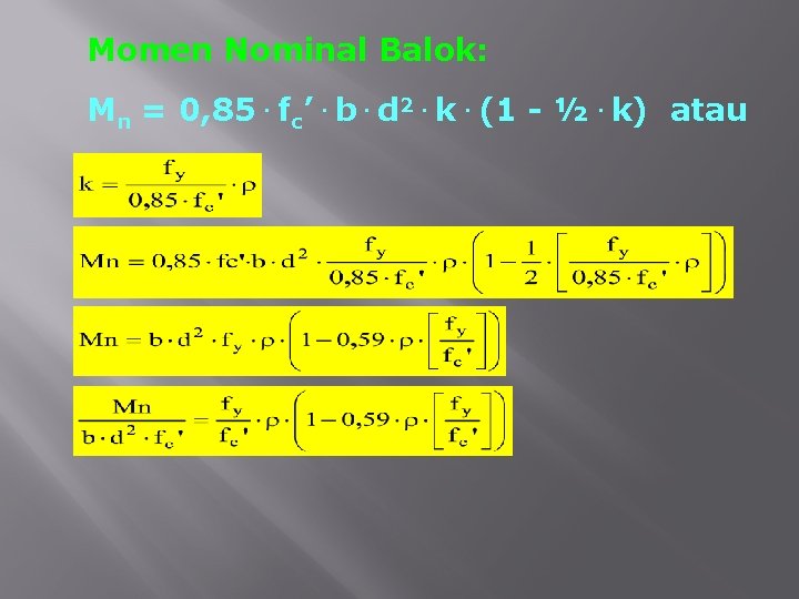Momen Nominal Balok: Mn = 0, 85. fc’. b. d 2. k. (1 -
