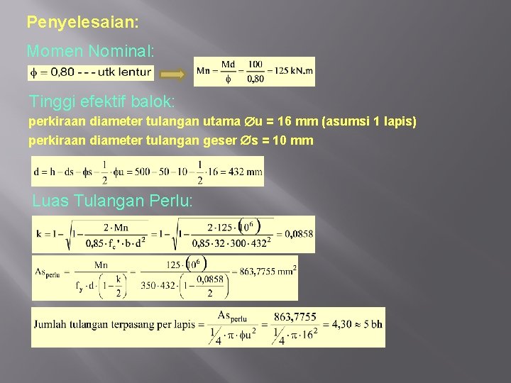 Penyelesaian: Momen Nominal: Tinggi efektif balok: perkiraan diameter tulangan utama u = 16 mm