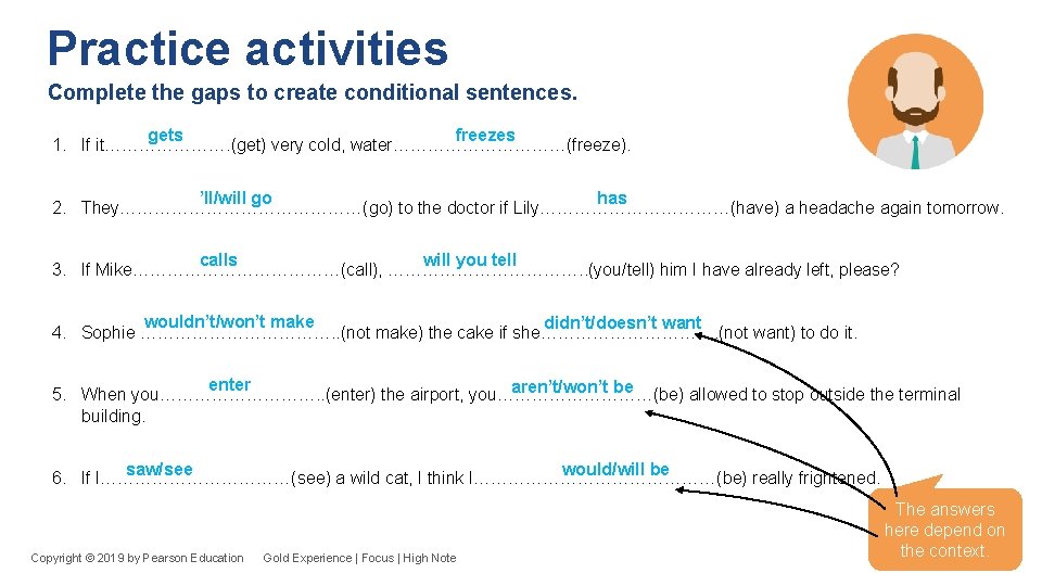 Practice activities Complete the gaps to create conditional sentences. freezes gets 1. If it………………….