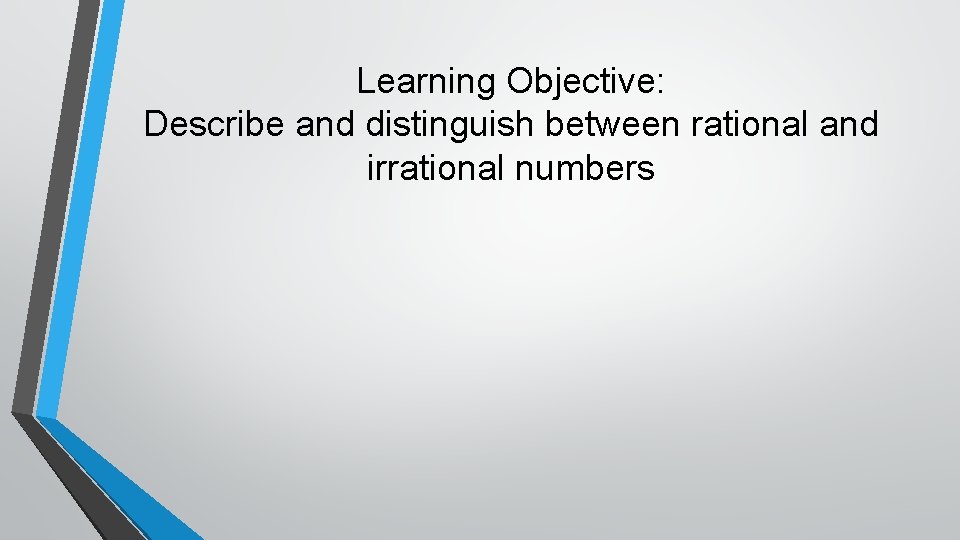 Learning Objective: Describe and distinguish between rational and irrational numbers 