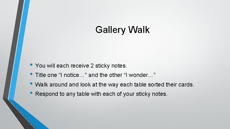 Gallery Walk • You will each receive 2 sticky notes. • Title one “I