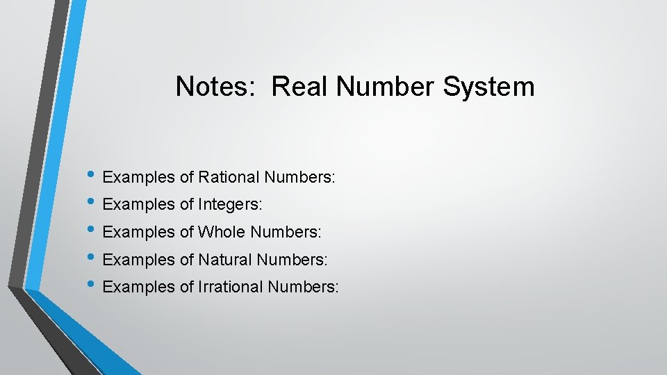 Notes: Real Number System • Examples of Rational Numbers: • Examples of Integers: •