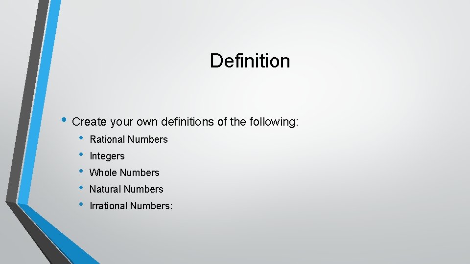 Definition • Create your own definitions of the following: • • • Rational Numbers