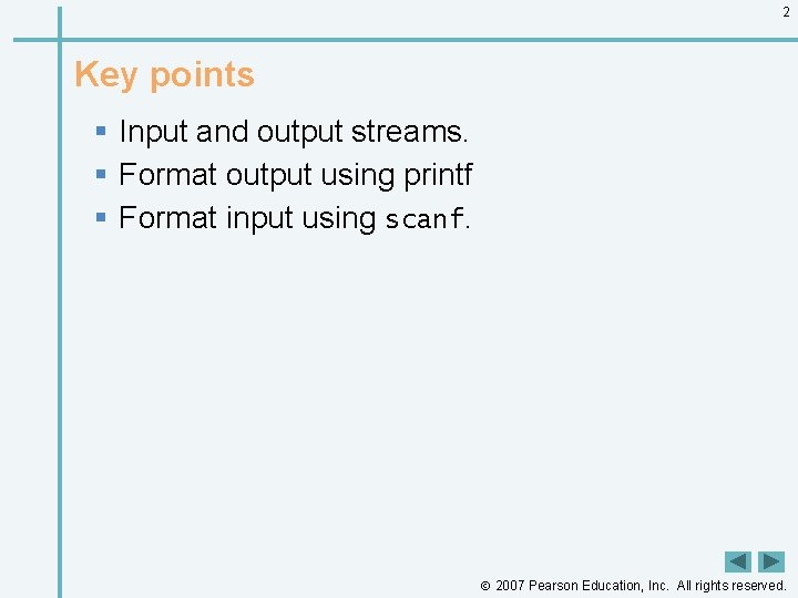 2 Key points § Input and output streams. § Format output using printf § 2 Key points § Input and output streams. § Format output using printf §