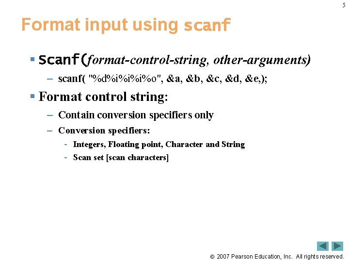 5 Format input using scanf § Scanf(format-control-string, other-arguments) – scanf( "%d%i%i%i%o", &a, &b, &c, 5 Format input using scanf § Scanf(format-control-string, other-arguments) – scanf( "%d%i%i%i%o", &a, &b, &c,