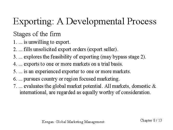 Exporting: A Developmental Process Stages of the firm 1. . is unwilling to export.