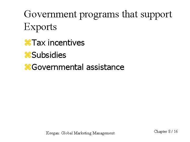 Government programs that support Exports z. Tax incentives z. Subsidies z. Governmental assistance Keegan: