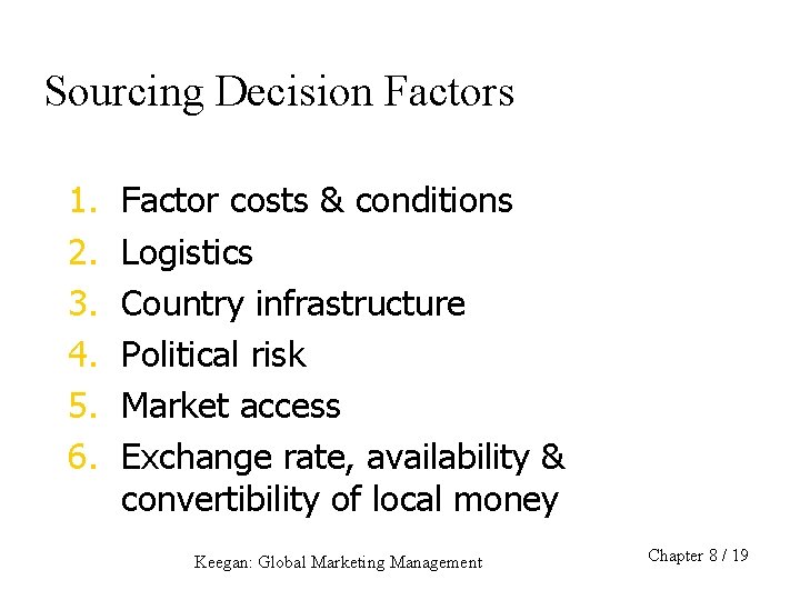 Sourcing Decision Factors 1. 2. 3. 4. 5. 6. Factor costs & conditions Logistics