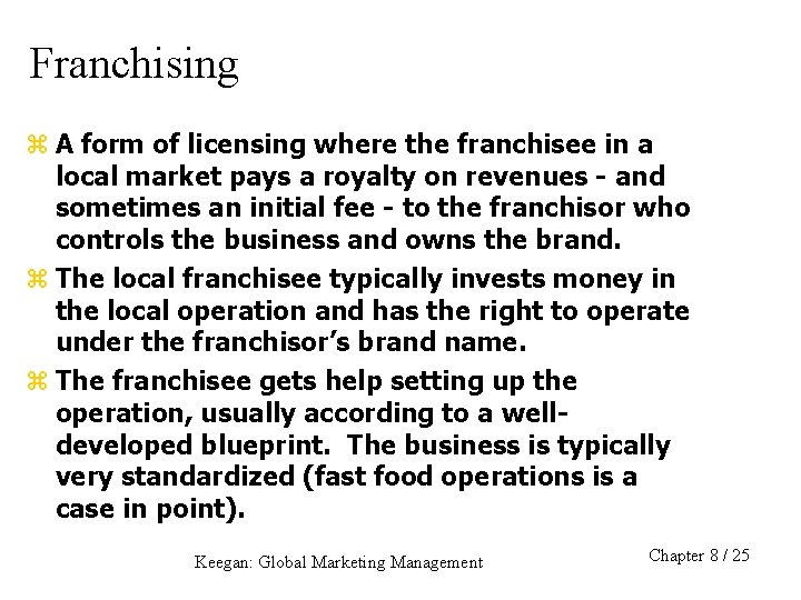Franchising z A form of licensing where the franchisee in a local market pays