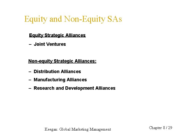 Equity and Non-Equity SAs Equity Strategic Alliances – Joint Ventures Non-equity Strategic Alliances: –