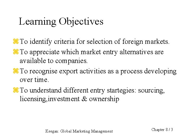 Learning Objectives z To identify criteria for selection of foreign markets. z To appreciate