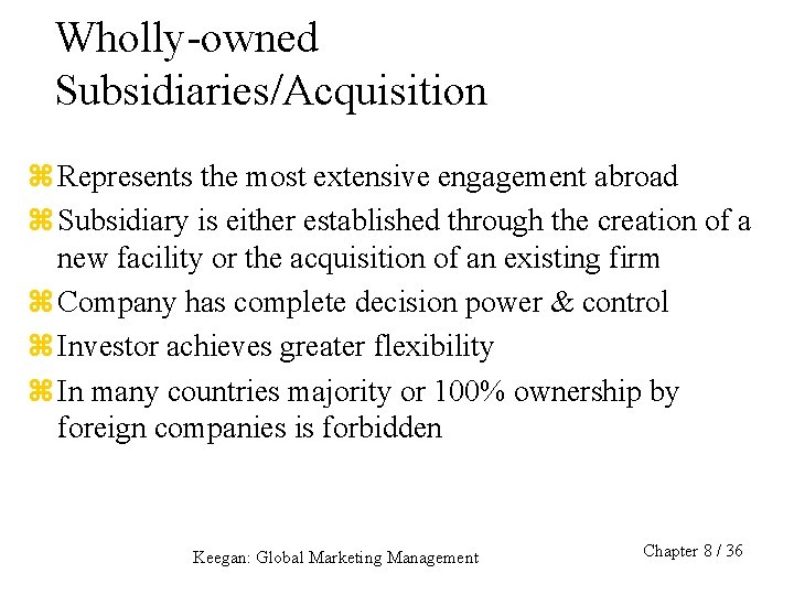 Wholly-owned Subsidiaries/Acquisition z Represents the most extensive engagement abroad z Subsidiary is either established