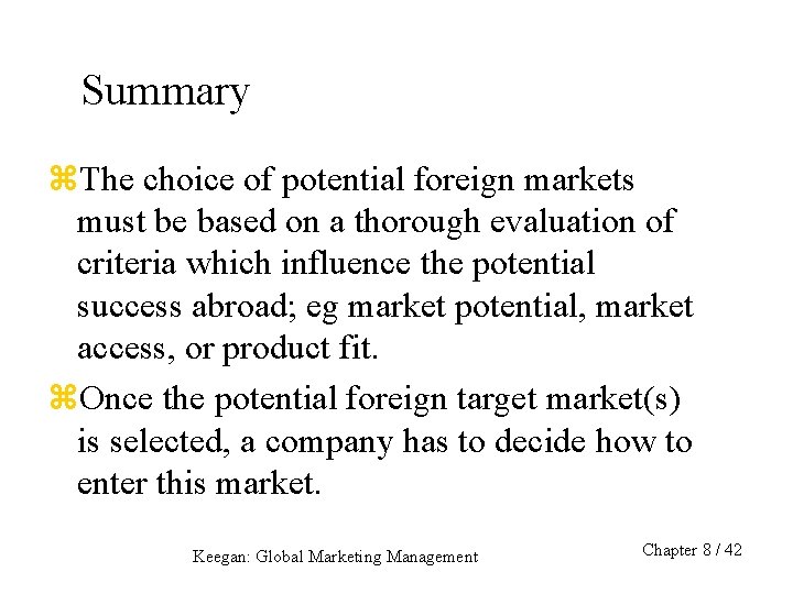 Summary z. The choice of potential foreign markets must be based on a thorough