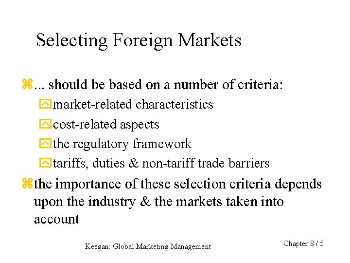 Selecting Foreign Markets z. . . should be based on a number of criteria: