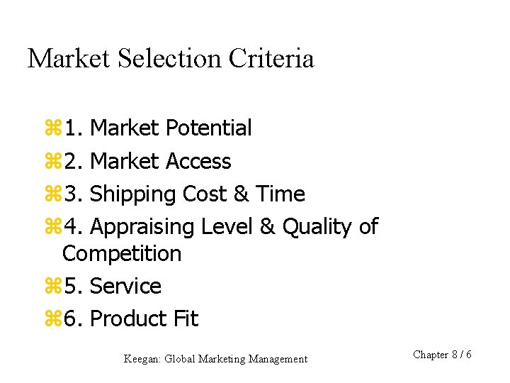 Market Selection Criteria z 1. Market Potential z 2. Market Access z 3. Shipping