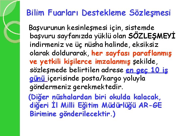 Bilim Fuarları Destekleme Sözleşmesi Başvurunun kesinleşmesi için, sistemde başvuru sayfanızda yüklü olan SÖZLEŞMEYİ indirmeniz