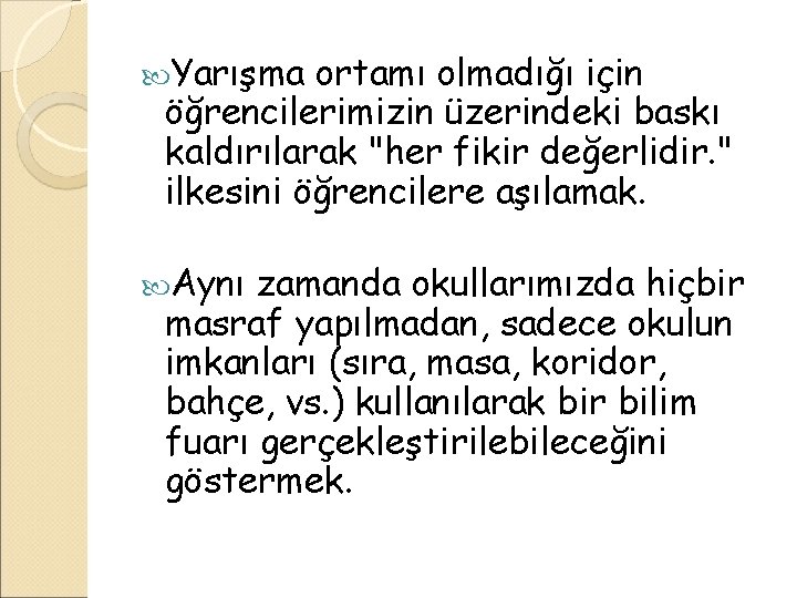  Yarışma ortamı olmadığı için öğrencilerimizin üzerindeki baskı kaldırılarak "her fikir değerlidir. " ilkesini