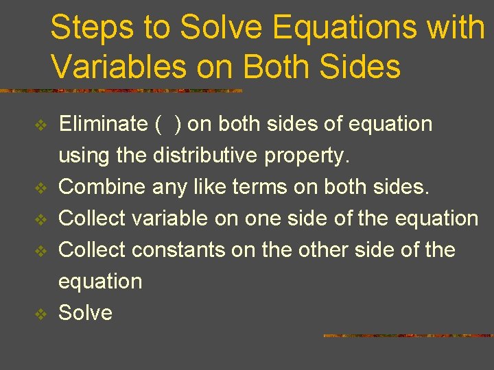 Steps to Solve Equations with Variables on Both Sides v v v Eliminate (